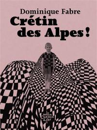 Crétin des Alpes !