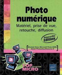 Photo numérique : matériel, prise de vue, retouche, diffusion : Windows Vista, Microsoft Photo 2006, Adobe Photoshop Elements 5