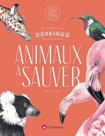 Animaux à sauver : 30 espèces à dessiner en pas à pas