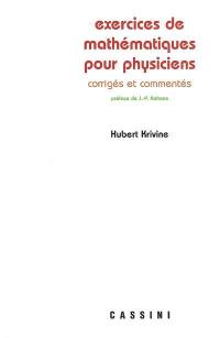 Exercices de mathématiques pour physiciens : corrigés et commentés