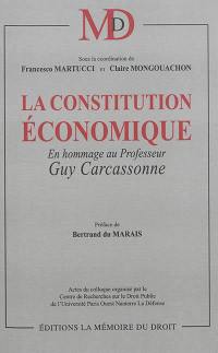 La constitution économique : en hommage au professeur Guy Carcassonne : actes du colloque