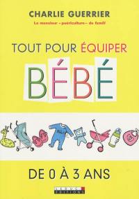 Tout pour équiper bébé de 0 à 3 ans