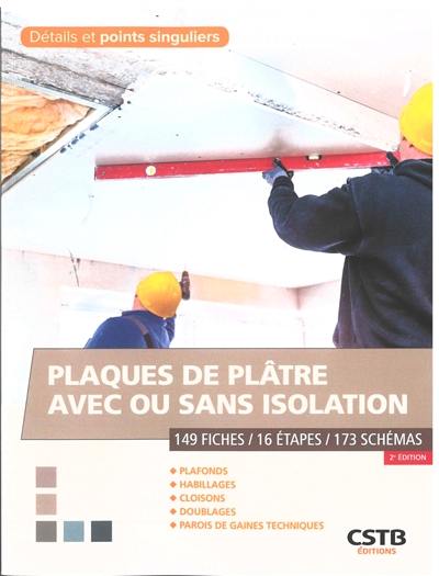 Plaques de plâtre avec ou sans isolation : 149 fiches, 16 étapes, 173 schémas : plafonds, habillages, cloisons, doublages, parois de gaines techniques