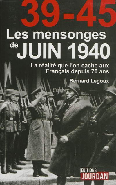 Les mensonges de juin 1940 : la réalité que l'on cache aux Français depuis 70 ans Les mensonges de juin 1940 : la réalité que l'on cache aux Français depuis 70 ans