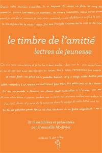 Le timbre de l'amitié : lettres de jeunesse