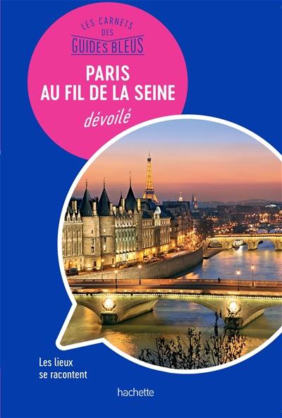 Paris au fil de la Seine dévoilé : les lieux se racontent