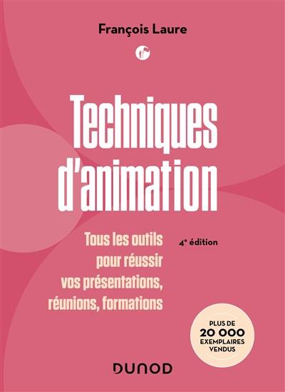 Techniques d'animation : tous les outils pour réussir vos présentations, réunions, formations