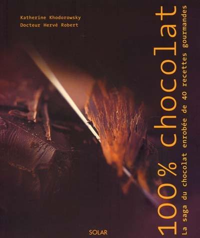 100 % chocolat : la saga du chocolat enrobée de 40 recettes gourmandes