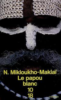 Le Papou blanc : naufragé chez les sauvages de Nouvelle-Guinée, 1871-1883