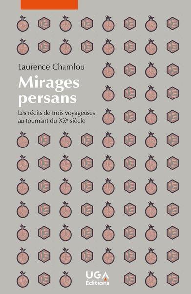 Mirages persans : les récits de trois voyageuses au tournant du XXe siècle