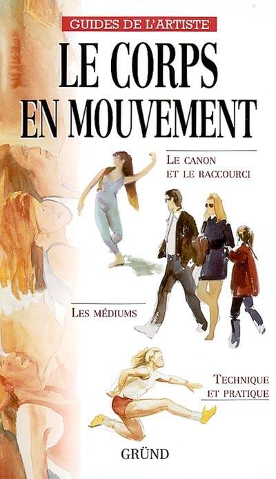 Le corps en mouvement : le canon et le raccourci, les médiums, technique et pratique