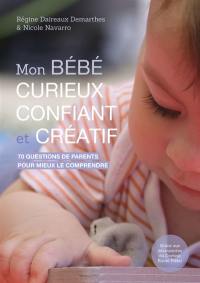 Mon bébé curieux, confiant et créatif : 70 questions de parents pour mieux le comprendre grâce aux découvertes du docteur Emmi Pikler