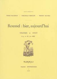 Raymond Roussel : hier, aujourd'hui : actes du colloque de Cerisy, 9-16 juin 2012