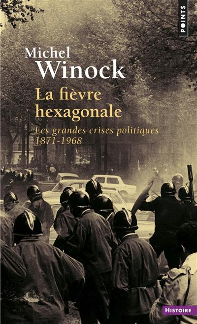 La fièvre hexagonale : les grandes crises politiques de 1871 à 1968