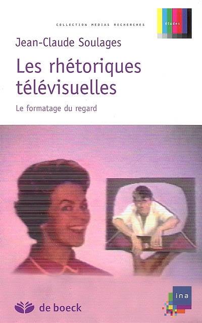 Les rhétoriques télévisuelles : le formatage du regard