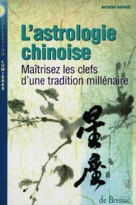 L'astrologie chinoise : maîtrisez les clefs d'une tradition millénaire