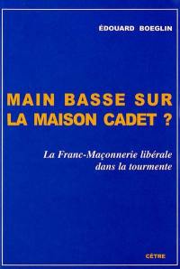 Main basse sur la maison Cadet ? : la franc-maçonnerie libérale dans la tourmente