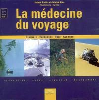 La médecine du voyage : croisière, randonée, raid, aventure : prévention, soins, urgences, équipement