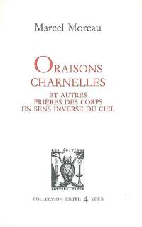 Oraisons charnelles et autres prières des corps en sens inverse du ciel