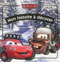 Cars : mon histoire à décorer : avec des stickers en or