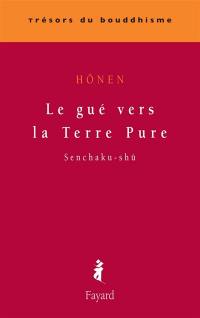 Le gué vers la Terre pure. Senchaku-shû