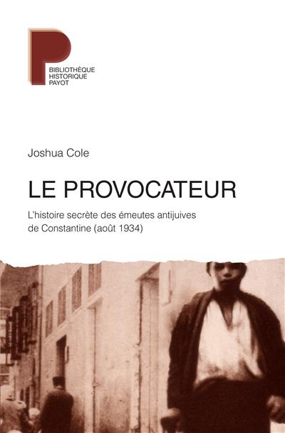 Le provocateur : l'histoire secrète des émeutes antijuives de Constantine (août 1934)