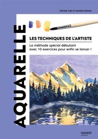 Les techniques de l'artiste : la méthode spéciale débutant avec 10 exercices pour enfin se lancer !. Aquarelle