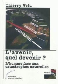 L'avenir, quel devenir ? : l'homme face aux catastrophes naturelles : étude