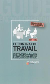 Le contrat de travail : période d'essai, salaire, durée du travail, congés, maladie, rupture du contrat...