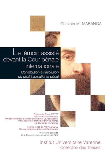 Le témoin assisté devant la Cour pénale internationale : contribution à l'évolution du droit pénal international Le témoin assisté devant la Cour pénale internationale : contribution à l'évolution du droit pénal international
