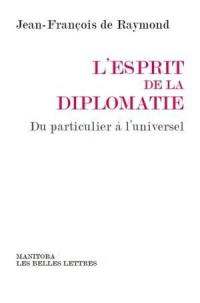 L'esprit de la diplomatie : du particulier à l'universel