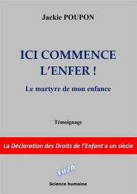 Ici commence l'enfer : le martyr de mon enfance, la Déclaration des droits de l'enfant a un siècle : témoignage