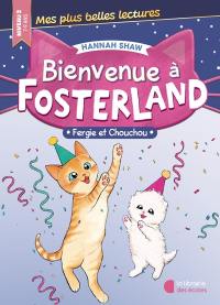 Bienvenue à Fosterland. Fergie et Chouchou