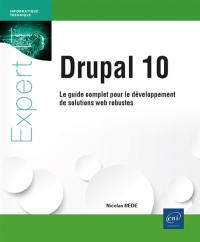 Drupal 10 : le guide complet pour le développement de solutions web robustes