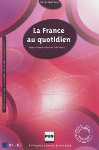 La France au quotidien, B1-B2 : tout savoir sur la société française d'aujourd'hui