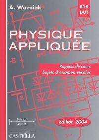 Physique appliquée : rappels de cours, sujets d'examen résolus : BTS-DUT industriels