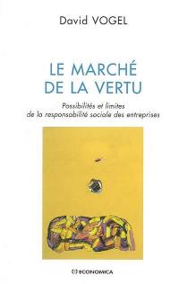 Le marché de la vertu : possibilités et limites de la responsabilité sociale des entreprises