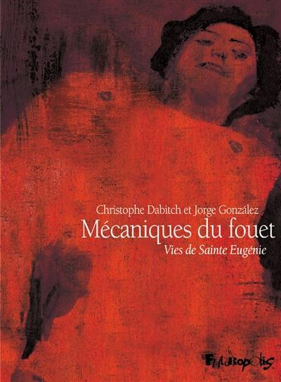 Mécaniques du fouet : vies de sainte Eugénie