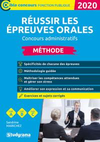 Réussir les épreuves orales, méthode : concours administratifs, catégories A, B et C : 2020