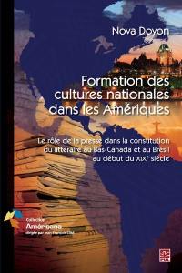 Formation des cultures nationales dans les Amériques : le rôle de la presse dans la constitution du littéraire au Bas-Canada et au Brésil au début du XIXe siècle