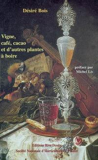 Les plantes alimentaires chez tous les peuples et à travers les âges : histoire, utilisation, culture. Vol. 4. Les plantes à boissons