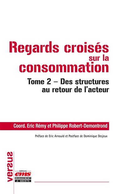 Regards croisés sur la consommation. Vol. 2. Des structures au retour de l'acteur