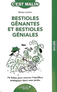 Bestioles gênantes et bestioles géniales : 75 fiches pour trouver l'équilibre écologique dans mon jardin