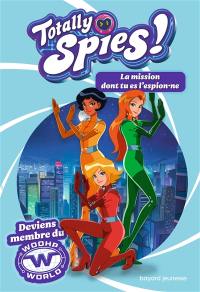 Totally Spies ! : la mission dont tu es l'espion.ne. Vol. 1