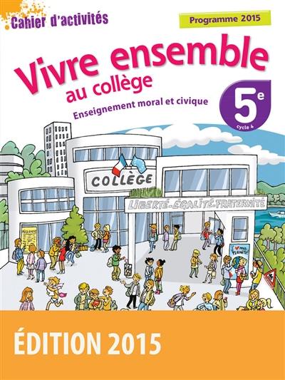 Enseignement moral et civique, 5e, cyle 4 : cahier d'activités : programme 2015