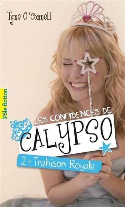 Les confidences de Calypso. Vol. 2. Trahison royale