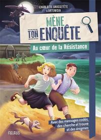 Mène ton enquête. Au coeur de la Résistance