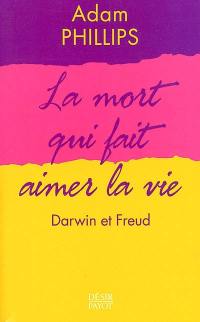 La mort qui fait aimer la vie : Darwin et Freud