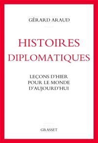 Histoires diplomatiques : leçons d'hier pour le monde d'aujourd'hui