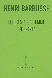 Lettres à sa femme : 1914-1917. Carnet du front